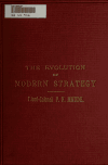 Book preview: The evolution of modern strategy from the XVIIIth century to the present time by F. N. (Frederic Natusch) Maude