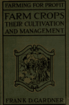 Book preview: Farm crops, their cultivation and management, a non-technical manual for the cultivation, management and improvement of farm crops by Frank Duane Gardner