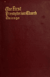 Book preview: The First Presbyterian church, 1833-1913; a history of the oldest organization in Chicago, with biographical sketches of the ministers and extracts by Philo Adams Otis