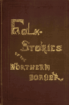Book preview: Folk-stories of the northern border [electronic resource by Frank D. Rogers