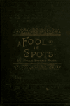 Book preview: A fool in spots by Hallie Erminie Rives