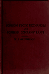 Book preview: Foreign stock exchange practice and company laws of all the chief countries of the world. Methods of selling British securities abroad. Foreign laws by William John Greenwood