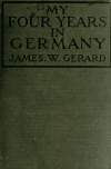 Book preview: My four years in Germany, by James W. Gerard, late ambassador to the German imperial court.. by James W. (James Watson) Gerard