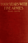 Book preview: Four years with five armies: Army of the frontier, Army of the Potomac, Army of the Missouri, Army of the Ohio, Army of the Shenandoah (Volume 1) by Isaac Gause