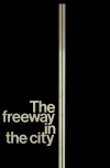 Book preview: The freeway in the city: principles of planning and design. A report to the Secretary, Dept. of Transportation by Urban Advisors to the Federal Highway Administrato