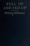 Book preview: Full up and fed up; by Whiting Williams