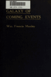 Book preview: Galaxy of coming events, meaning and outcome of this European war, terminating in a world confederation, according to prophecy, the book of by William Francis Manley
