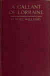 Book preview: A gallant of Lorraine; Francois, seigneur de Bassompierre, marquis d'Harouel, marechal de France (1579-1646) (Volume 2) by H. Noel (Hugh Noel) Williams