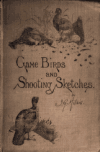 Book preview: Game birds and shooting-sketches : illustrating the habits, modes of capture, stages of plumage and the hybirds & varieties which occur amongst them by John Guille Millais