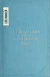 Book preview: General laws and constitutional provisions of the state of Washington relating to railroads : together with annotations of the laws of other states by Washington (State)