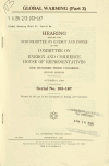 Book preview: Global warming : hearings before the Subcommittee on Energy and Power of the Committee on Energy and Commerce, House of Representatives, One Hundred by United States. Congress. House. Committee on Energ