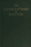 Book preview: The glories of Mary in Boston; a memorial history of the Church of Our Lady of perpetual help (Mission church) Roxbury, Mass., 1871-1921 by John F Byrne