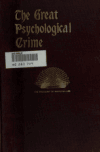 Book preview: The great psychological crime : the destructive principle of nature in individual life by J. E. (John Emmett) Richardson