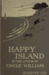Book preview: Happy Island : a new Uncle William story by Jennette Lee
