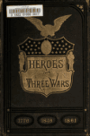 Book preview: Heroes of three wars : comprising a series of biographical sketches of the most distinguised soldiers of the war of the revolution, the war with by Willard Glazier
