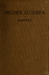 Book preview: Higher algebra by Herbert E. (Herbert Edwin) Hawkes