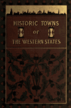 Book preview: Historic towns of the western states by Lyman P. (Lyman Pierson) Powell