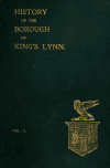 Book preview: History of the borough of King's Lynn (Volume 2) by Henry J Hillen