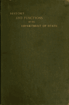 Book preview: History of the Department of State of the United States. Its formation and duties, together with biographies of its present officers and secretaries by United States. Dept. of State