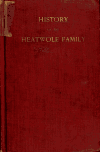 Book preview: History of the Heatwole family from the beginning of the seventeenth century to the present time (1907) by Cornelius J. Heatwole