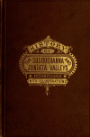 Book preview: History of that part of the Susquehanna and Juniata valleys, embraced in the counties of Mifflin, Juniata, Perry, Union and Snyder, in the by Franklin Ellis