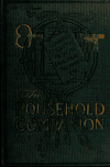Book preview: The household companion; comprising a complete cook-book--practical household recipes, aids and hints for household decorations; the care of domestic by Alice A. Johnson