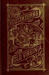 Book preview: Housekeeping in old Virginia. Containing contributions from two hundred and fifty ladies in Virginia and her sister states by Marion Cabell Tyree