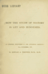 Book preview: How the study of history is let and hindered; an address, delivered in the Liverpool Institute 19th November, 1879 by Edward Augustus Freeman