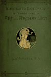 Book preview: An illustrated dictionary of words used in art and archaeology. Explaining terms frequently used in works on architecture, arms, bronzes, Christian by John W. (John William) Mollett
