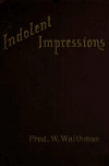 Book preview: Indolent impressions : sketches in light and shade by Fred. W Waithman