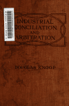 Book preview: Industrial conciliation and arbitration by Douglas Knoop