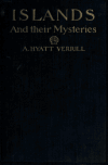 Book preview: Islands and their mysteries by A. Hyatt (Alpheus Hyatt) Verrill