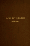 Book preview: James Tift Champlin, a memorial by Henry S. (Henry Sweetser) Burrage