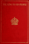 Book preview: The King to his people : being the speeches and messages of His Majesty George V as prince and sovereign by King of Great Britain George V