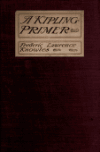 Book preview: A Kipling primer : including biographical and critical chapters, an index to Mr. Kipling's principal writings, and bibliographies by Frederic Lawrence Knowles