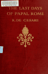 Book preview: The last days of papal Rome, 1850-1870 by Raffaele De Cesare