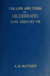 Book preview: The life and times of Hildebrand, Pope Gregory VII by Arnold Harris Mathew