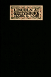 Book preview: Lincoln at Gettysburg (Volume ed.3) by Clark E. (Clark Ezra) Carr