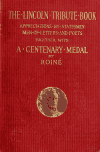 Book preview: The Lincoln tribute book; appreciations by statesmen, men of letters, and poets at home and abroad, together with a Lincoln Centenary Medal from the by Horatio Sheafe Krans