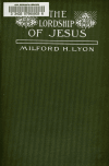 Book preview: The Lordship of Jesus by Milford H. (Milford Hall) Lyon