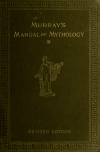 Book preview: Manual of mythology. Greek and Roman, Norse, and Old German, Hindoo and Egyptian mythology by A. S. (Alexander Stuart) Murray