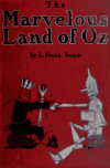 Book preview: The marvelous land of Oz; being an account of the further adventures of the Scarecrow and Tin Woodman ... a sequel to the Wizard of Oz by L. Frank (Lyman Frank) Baum