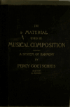 Book preview: The material used in musical composition. A system of harmony designed and adopted for use in the English harmony classes of the Conservatory of by Percy Goetschius
