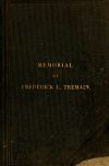 Book preview: Memorial of Frederick Lyman Tremain, late lieut. col. of the 10th N.Y. cavalry. Who was mortally wounded at the battle of Hatcher's Run, Va., by Lyman Tremain