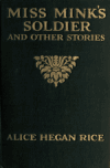 Book preview: Miss Mink's soldier, and other stories by Alice Caldwell (Hegan) 1870- Rice