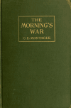 Book preview: The morning's war; a romance by C. E. (Charles Edward) Montague