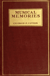 Book preview: Musical memories : my recollections of celebrities of the half century, 1850-1900 by George P. (George Putnam) Upton