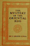 Book preview: The mystery of the oriental rug; the mystery of the rug, the prayer rug, some advice to purchasers of oriental rugs by George Griffin Lewis