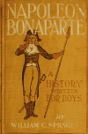 Book preview: Napoleon Bonaparte; a history written for boys by William C. (William Cyrus) Sprague
