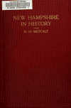 Book preview: New Hampshire in history, or, The contribution of the Granite state to the development of the nation [microform] by Henry Harrison Metcalf